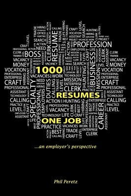 1000 Resumes, One Job. by Peretz, Phil B.