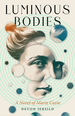 Luminous Bodies: A Novel of Marie Curie by Jersild, Devon