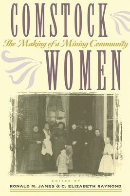Comstock Women: The Making of a Mining Community by James, Ronald M.