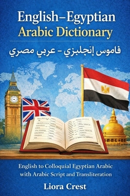 English-Egyptian Arabic Dictionary: English to Colloquial Egyptian Arabic with Arabic Script and Transliteration قاموس & by Crest, Liora