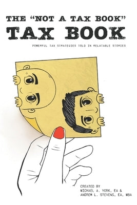 The "Not a Tax Book" Tax Book: Powerful tax strategies told in relatable stories by Stevens, Ea Mba Andrew L.