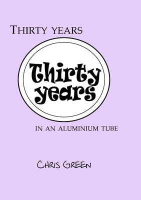 Thirty years in an aluminium tube by Green, Chris