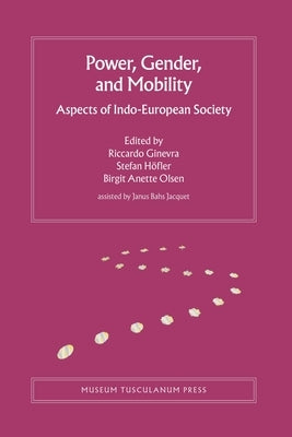 Power, Gender, and Mobility: Aspects of Indo-European Society Volume 10 by Ginevra, Riccardo