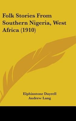 Folk Stories From Southern Nigeria, West Africa (1910) by Dayrell, Elphinstone