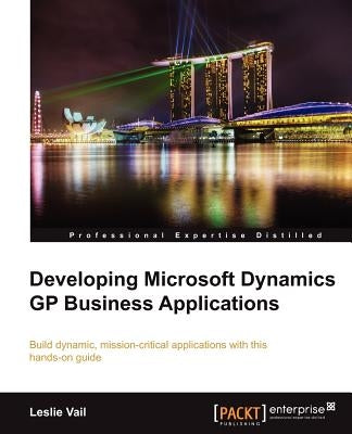 Developing Microsoft Dynamics GP Business Applications by Vail, Leslie