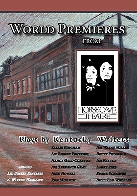 World Premieres from Horse Cave: Plays by Kentucky Writers by Hammack, Warren