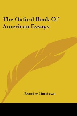 The Oxford Book Of American Essays by Matthews, Brander