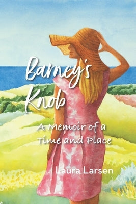 Barney's Knob: A Memoir of a Time and Place by Larsen, Laura