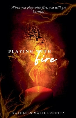 Playing with Fire by Lunetta, Kathleen Marie