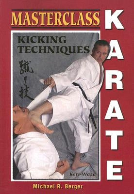 Masterclass Karate: Kicking Techniques by Berger, Michael R.