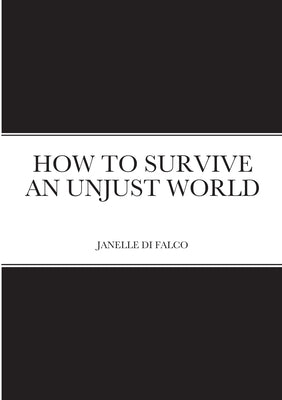 How to Survive an Unjust World by D, J.