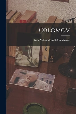Oblomov by Goncharov, Ivan Aleksandrovich