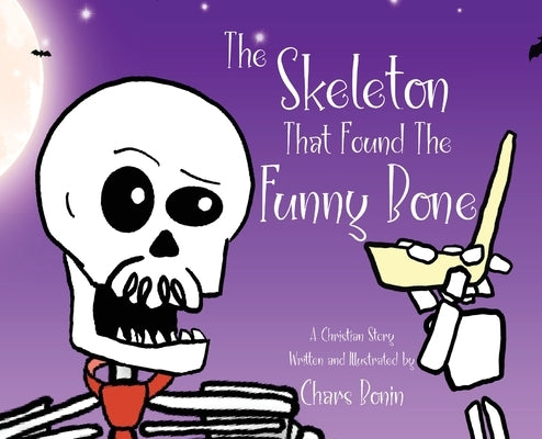The Skeleton That Found The Funny Bone by Bonin, Chars