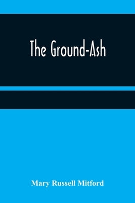 The Ground-Ash by Russell Mitford, Mary