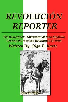 Revolución Reporter: A Reporter and His Life by Kurtz, Olga B.