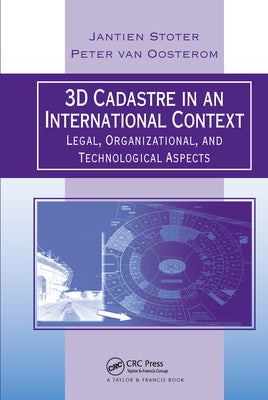 3D Cadastre in an International Context: Legal, Organizational, and Technological Aspects by Stoter, Jantien E.