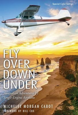 Fly Over Down Under: Australian Adventures by Single-Engine Airplane by Cabot, Michelee Morgan