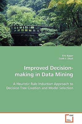 Improved Decision-making in Data Mining by Kyper, Eric