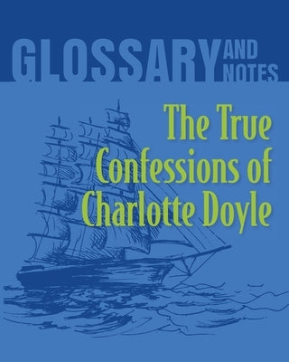 The True Confessions of Charlotte Doyle Glossary and Notes: The True Confessions of Charlotte Doyle by Books, Heron