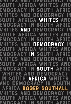 Whites and Democracy in South Africa by Southall, Roger