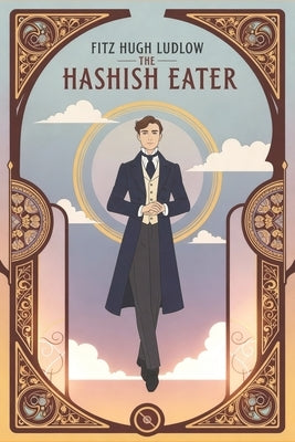 The Hashish Eater: Being Passages from the Life of a Pythagorean by Ludlow, Fitz Hugh