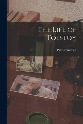 The Life of Tolstoy by Biriukov, Pavel Ivanovich 1860-