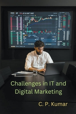 Challenges in IT and Digital Marketing by Kumar, C. P.
