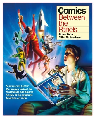Comics: Between the Panels by Richardson, Mike