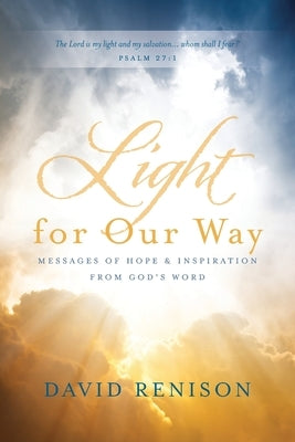 Light for Our Way: Messages of Hope & Inspiration from God's Word by Renison, David