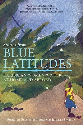 Stories from Blue Latitudes: Caribbean Women Writers at Home and Abroad by Nunez, Elizabeth