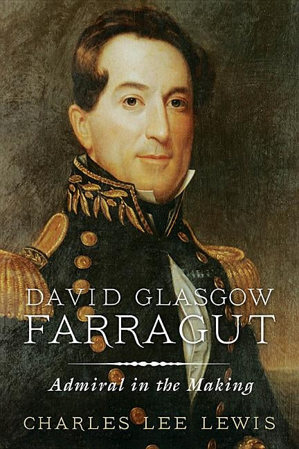 David Glasgow Farragut: Admiral in the Making by Lewis, Charles Lee