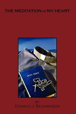 The Meditation of My Heart by Richardson, Donald J.