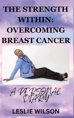 The Strength Within: Overcoming Breast Cancer by Wilson, Leslie