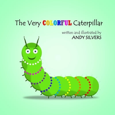 The Very Colorful Caterpillar by Silvers, Andy