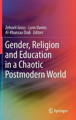 Gender, Religion and Education in a Chaotic Postmodern World by Gross, Zehavit