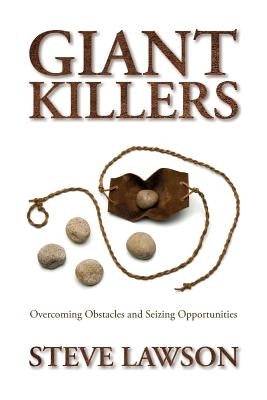 Giant Killers: Overcoming Obstacles and Seizing Opportunities by Lawson, Steve