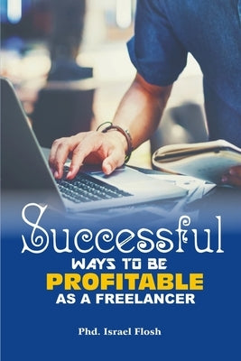 Successful Ways to be Profitable as a Freelancer by Flosh, Israel