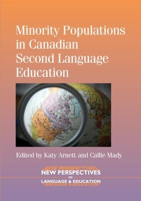 Minority Populations in Canadian Second Language Education by Arnett, Katy