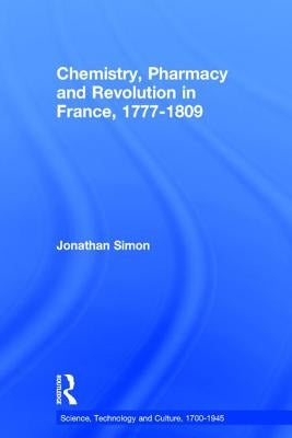 Chemistry, Pharmacy and Revolution in France, 1777-1809 by Simon, Jonathan