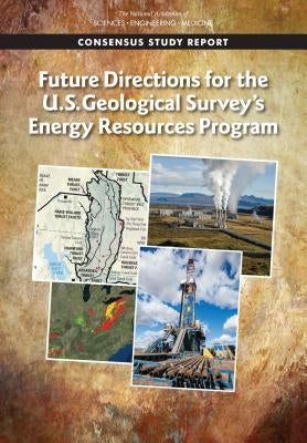 Future Directions for the U.S. Geological Survey's Energy Resources Program by National Academies of Sciences Engineeri