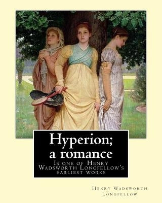 Hyperion; a romance. By: Henry Wadsworth Longfellow: Hyperion: A Romance is one of Henry Wadsworth Longfellow's earliest works, published in 18 by Longfellow, Henry Wadsworth