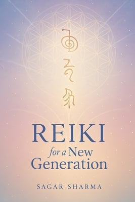 Reiki for a New Generation by Sharma, Sagar
