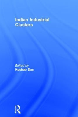 Indian Industrial Clusters by Das, Keshab
