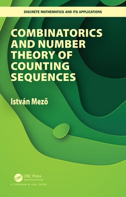Combinatorics and Number Theory of Counting Sequences by Mezo, Istvan
