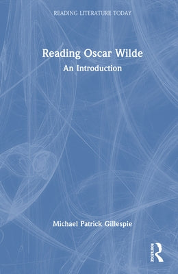 Reading Oscar Wilde: An Introduction by Gillespie, Michael Patrick