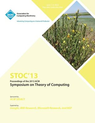 Stoc 13 Proceedings of the 2013 ACM Symposium on Theory of Computing by Stoc 13 Conference Committee