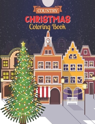 Country Christmas Coloring Book: A Stress Relieving Adult Coloring Book with Charming Christmas Scenes and Winter Holiday Fun by Howard, Robert