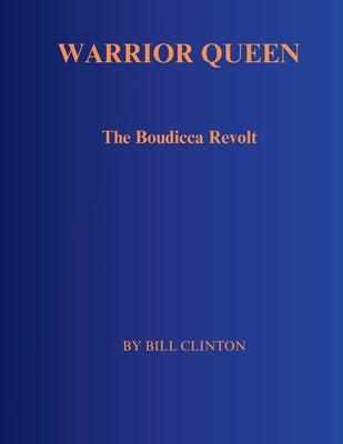 Warrior Queen: The Boudicca Revolt by Clinton, Bill