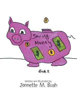 Book 5: Saving Money by Bush, Jannette M.