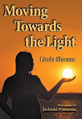 Moving Towards the Light by Slocum, Linda
